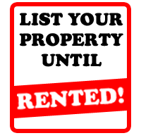 LIST YOUR PROPERTY UNTIL RENTED!